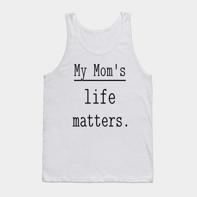 My Mom's life matters. Tank Top by NOSTALGIA1'